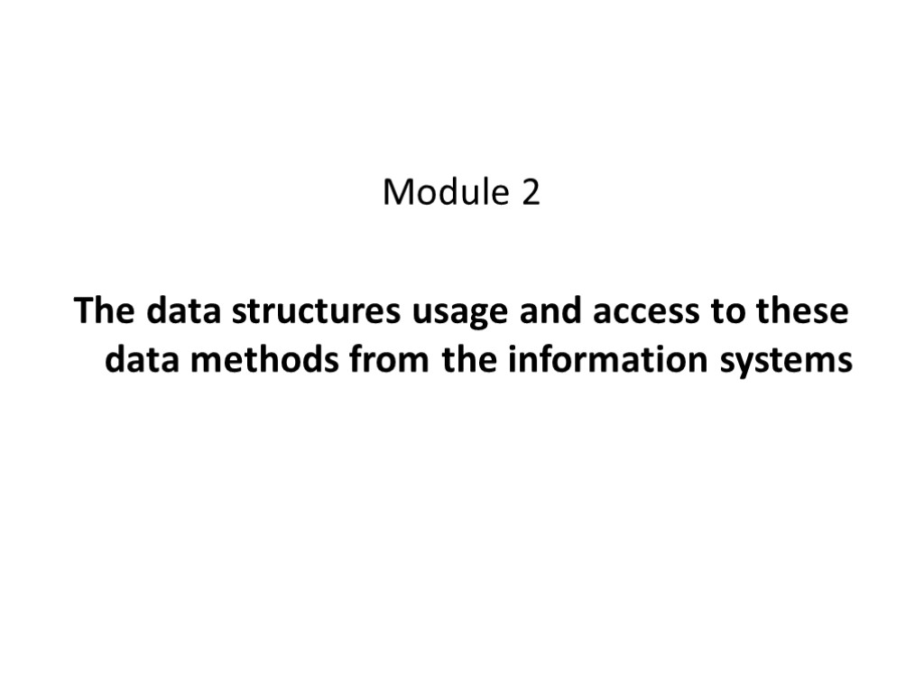 Module 2 The data structures usage and access to these data methods from the